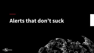 Alerts that don’t suck
 