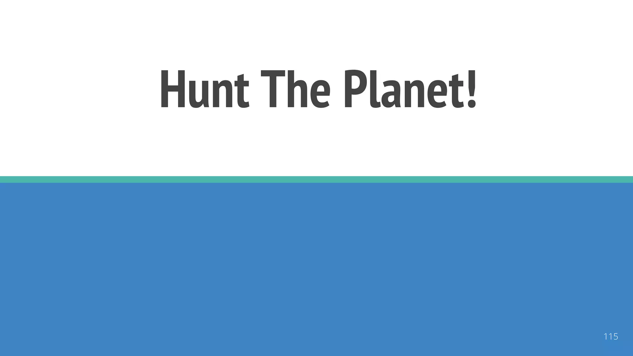 Hunt The Planet!
115
 