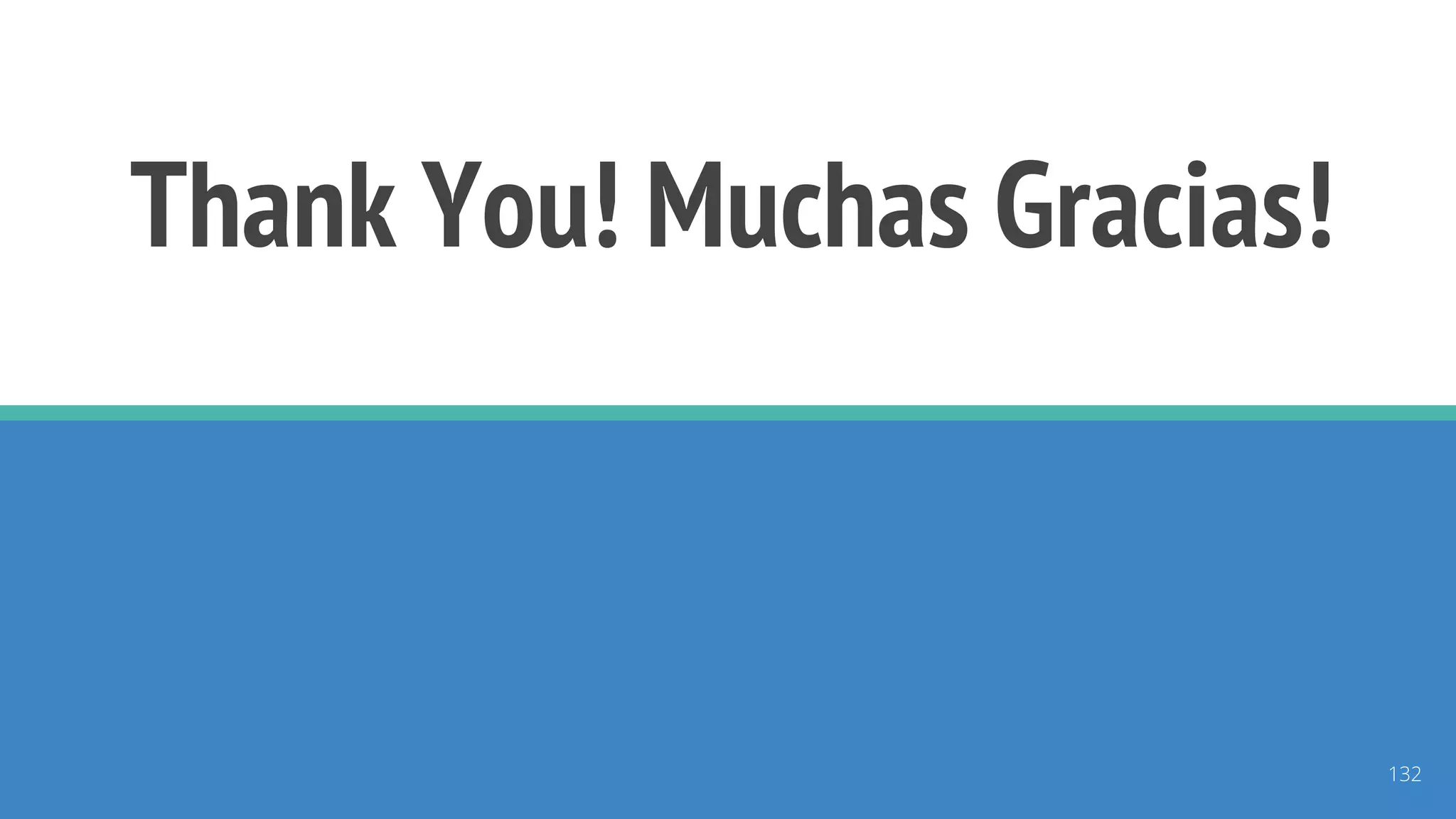 Thank You! Muchas Gracias!
132
 
