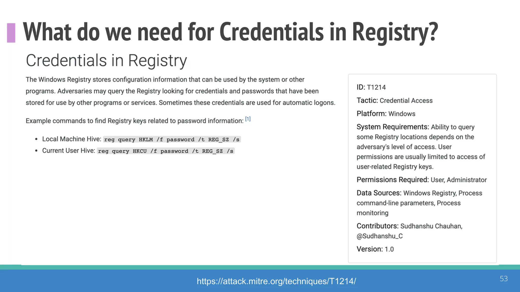 What do we need for Credentials in Registry?
53https://attack.mitre.org/techniques/T1214/
 
