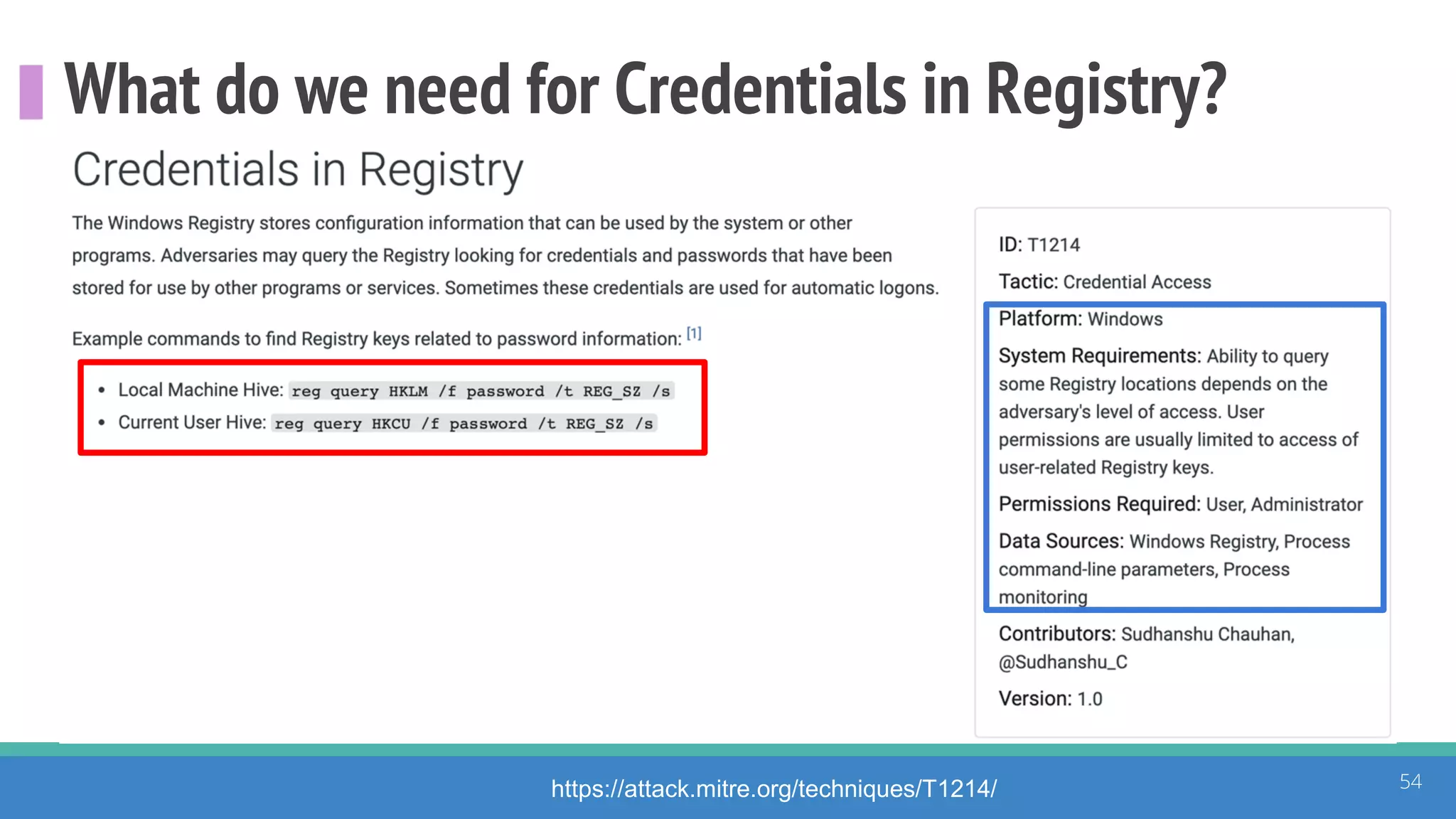 What do we need for Credentials in Registry?
54https://attack.mitre.org/techniques/T1214/
 