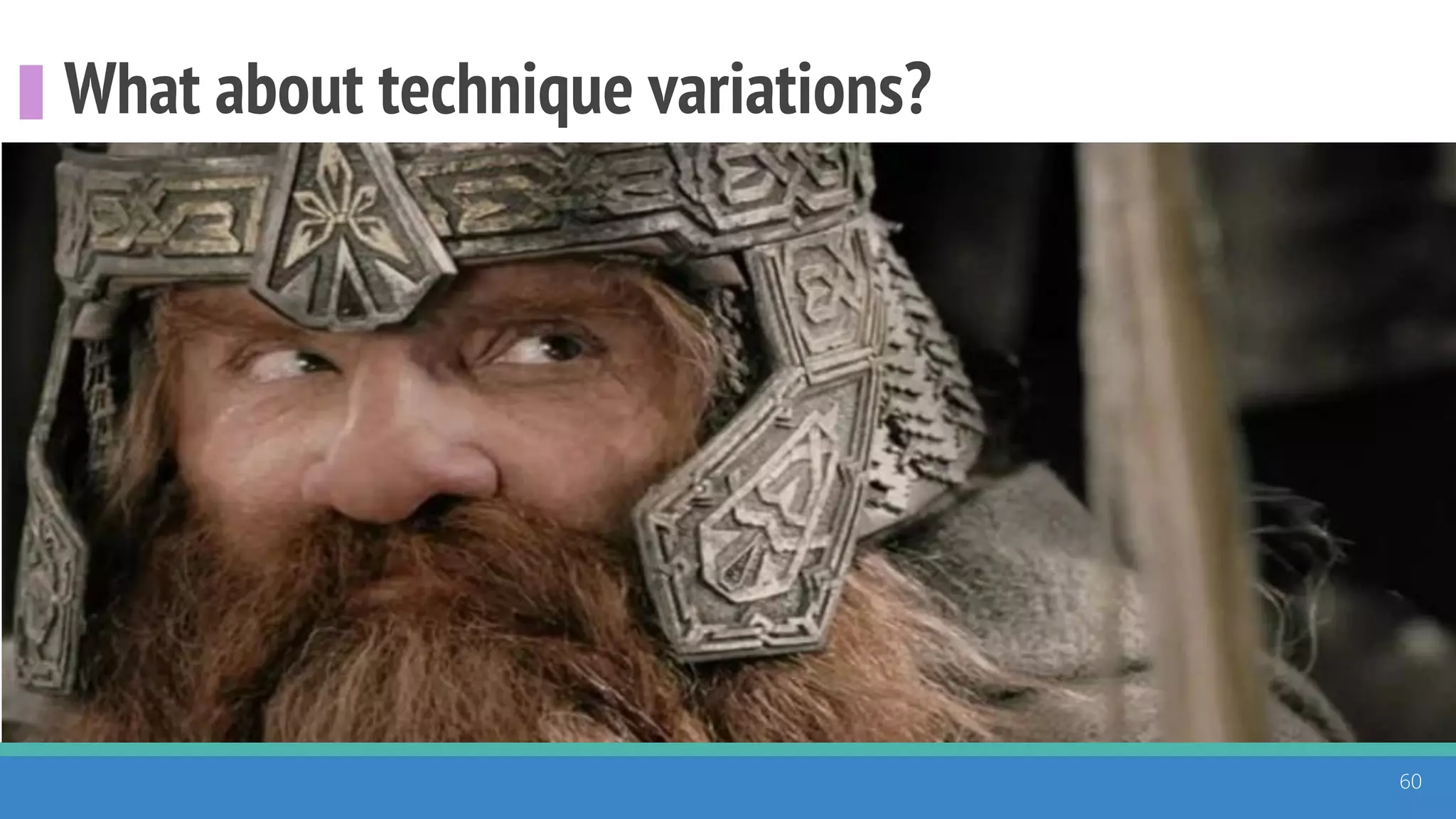 What about technique variations?
60
 