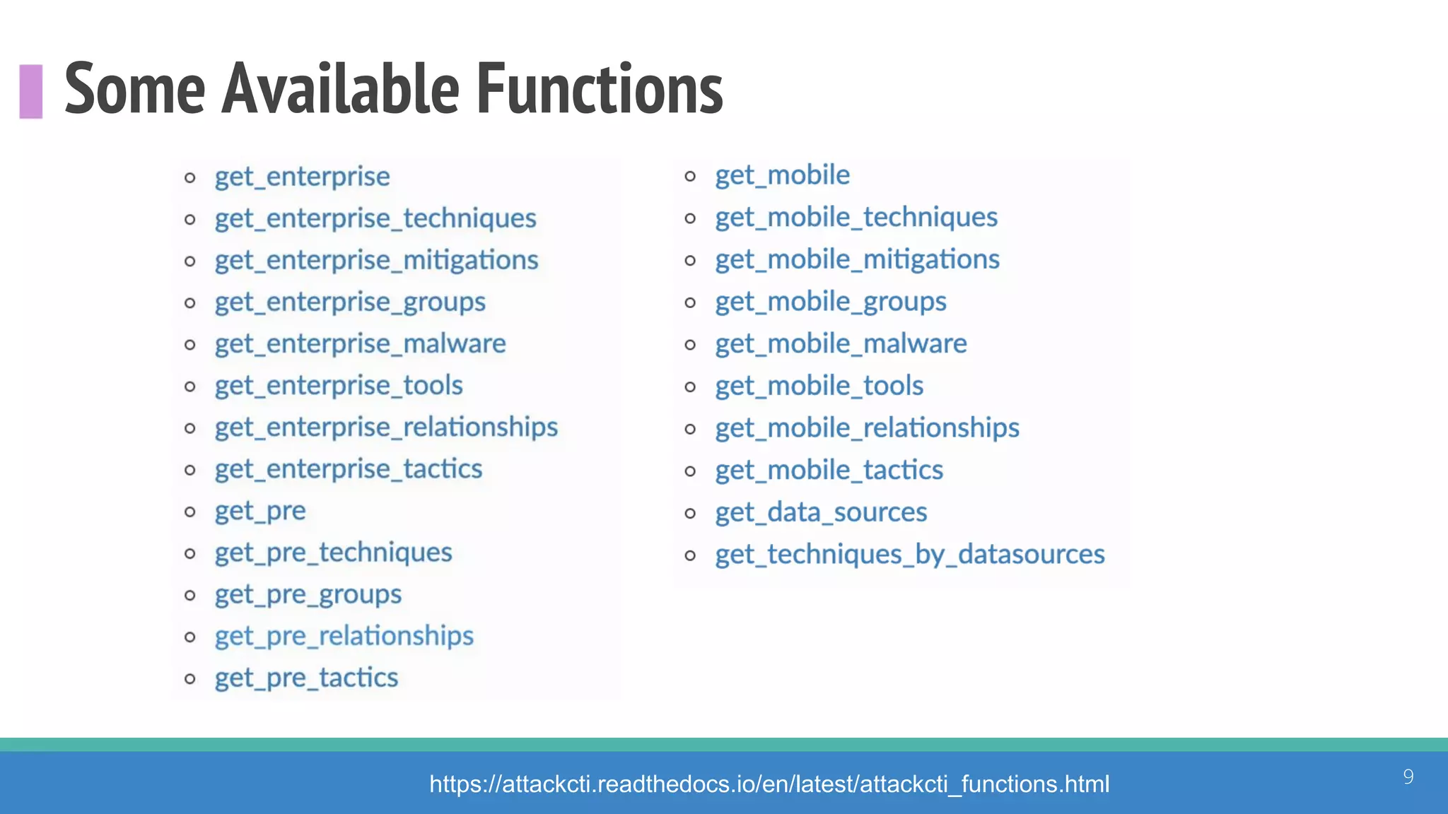 Some Available Functions
9https://attackcti.readthedocs.io/en/latest/attackcti_functions.html
 