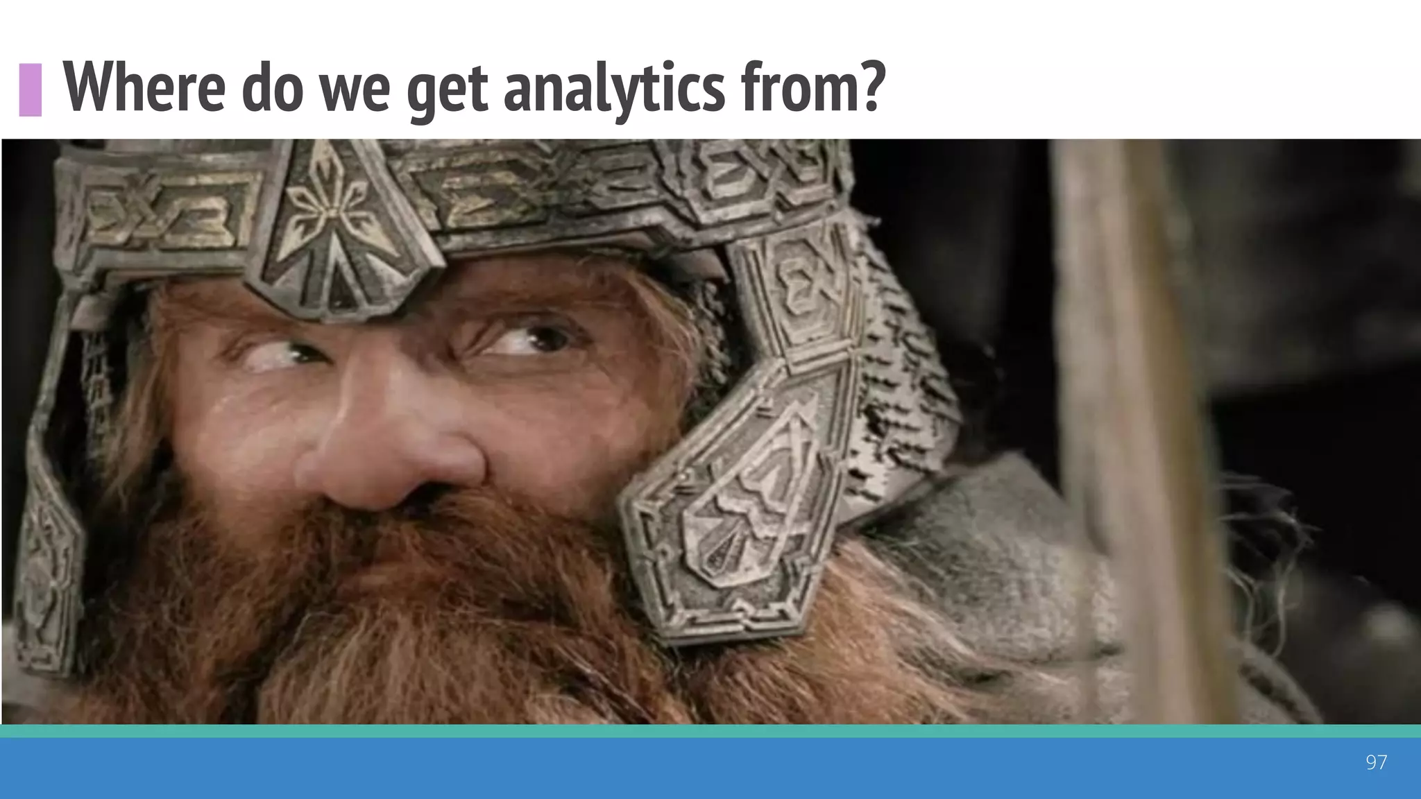 Where do we get analytics from?
97
 