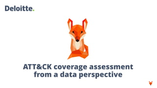 ATT&CK coverage assessment
from a data perspective
 
