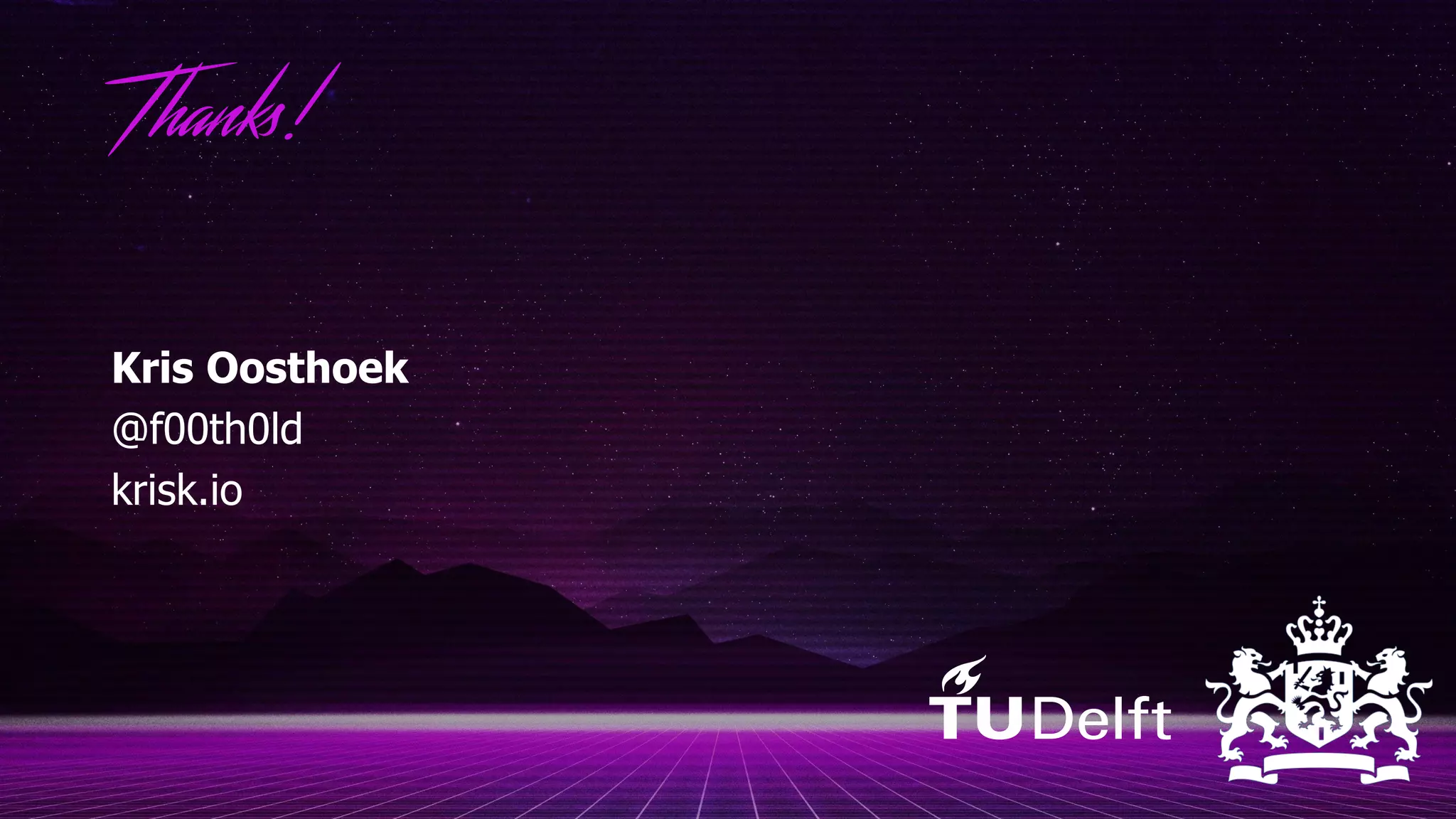 Thanks!
Kris Oosthoek
@f00th0ld
krisk.io
 