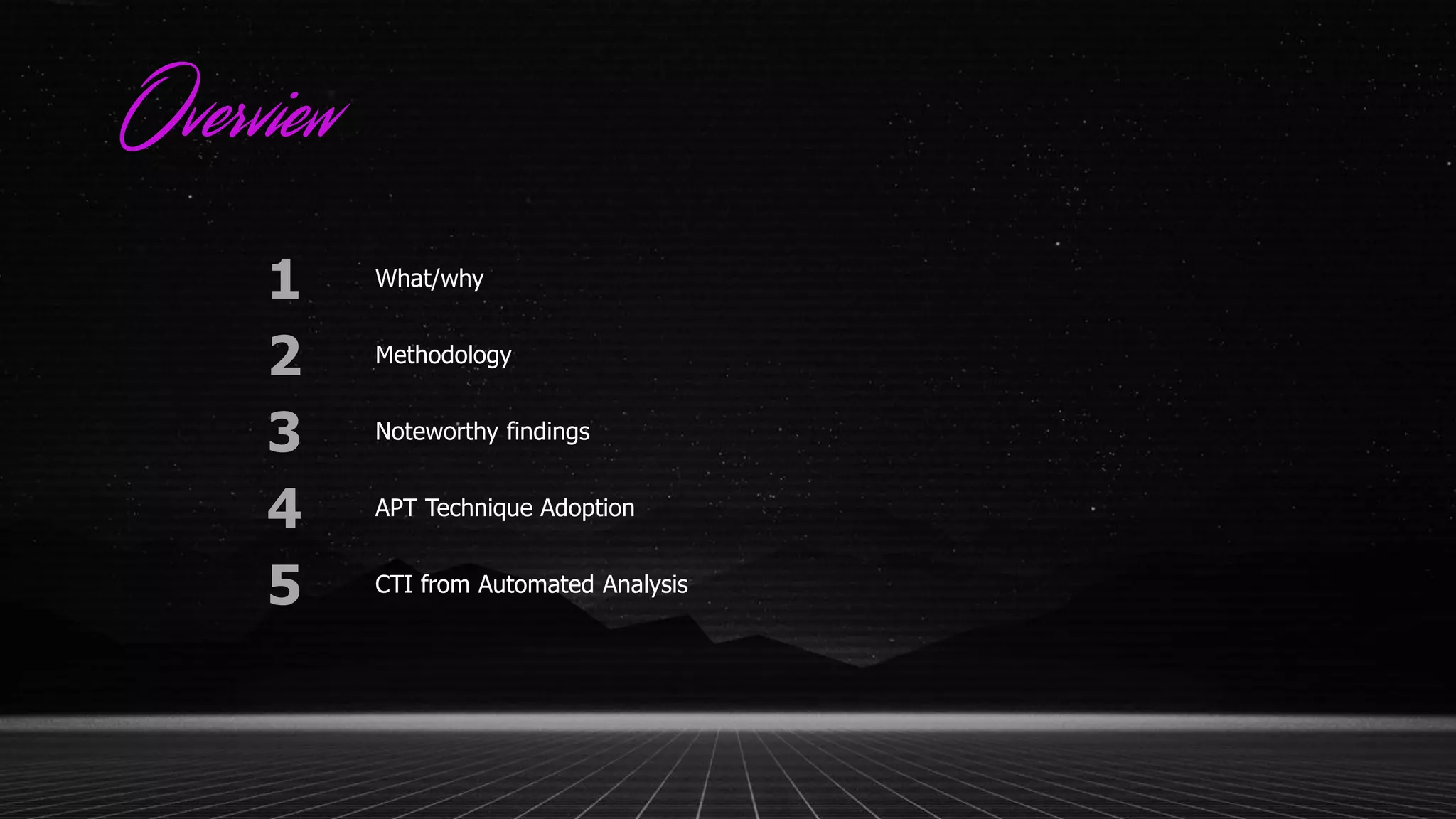 Overview
1 What/why
2 Methodology
3 Noteworthy findings
4 APT Technique Adoption
5 CTI from Automated Analysis
 