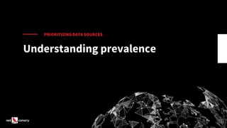 PRIORITIZING DATA SOURCES
Understanding prevalence
 