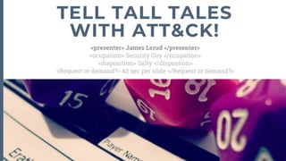 MITRE ATT&CKcon 2.0: Tell Tall Tales with ATT&CK; James Lerud, Titania Solutions Group