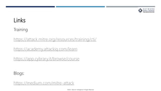 Links
Training
https://attack.mitre.org/resources/training/cti/
https://academy.attackiq.com/learn
https://app.cybrary.it/browse/course
Blogs:
https://medium.com/mitre-attack
 