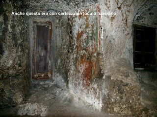Anche questo era con certezza un loculo funerario
 