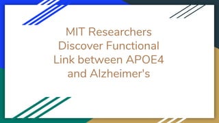 MIT Researchers
Discover Functional
Link between APOE4
and Alzheimer's
 