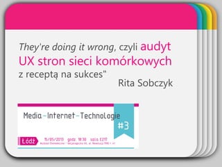 WINTERTemplateThey're doing it wrong, czyli audyt
UX stron sieci komórkowych
z receptą na sukces"
Rita Sobczyk
 