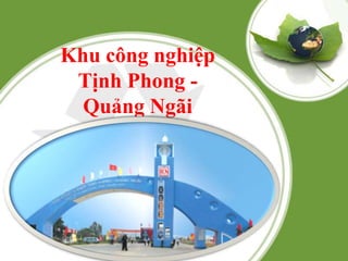 KCN Phổ Phong –
  Quảng Ngãi
 