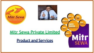 Mitr Sewa Private Limited
Product and Services
 