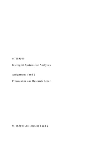 MITS5509
Intelligent Systems for Analytics
Assignment 1 and 2
Presentation and Research Report
MITS5509 Assignment 1 and 2
 