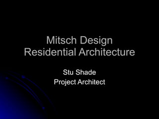 Mitsch Design Residential Architecture Stu Shade Project Architect 