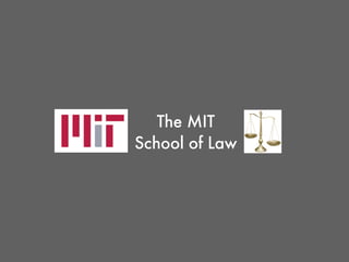 Building The
“MIT School of Law”
Inputs (Different Students + Faculty)
Better Training = Better Lawyers
Connect to the Broader Industry Ecosystem
Attract
Train
Place
 