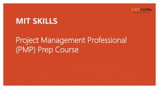 MIT SKILLS
Project Management Professional
(PMP) Prep Course
 