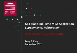 MIT Sloan Full-Time MBA Application
Supplemental Information
My Artistic Life – From 1991 to 2012

Zong Z. Peng
December 2012
 