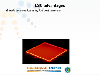 LSC advantages
•Simple construction using low cost materials
 