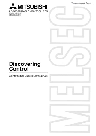 Discovering
Control
An Intermediate Guide to Learning PLCs
 