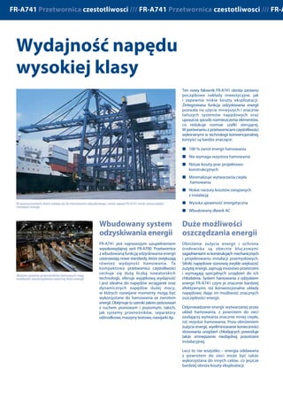 Zintegrowanie w jednym urządzeniu
przetwornicy częstotliwości z systemem
odzyskiwaniaenergii,zmniejszazapotrzebowanie
na przestrzeń, znacznie upraszczając prace
instalacyjne w szafie sterującej.
Połączenie wbudowanego dławika AC
z brakiem konieczności stosowania
zewnętrznego układu hamowania, eliminuje
dużą ilość dodatkowego okablowania.
W zależności od mocy wyjściowej, obwody
główne tych przetwornic potrzebują do
60 % mniej okablowania i do 40 % mniej
miejsca, niż rozwiązania konwencjonalne.
Wynikiem tego jest znacznie mniejsza
całkowita długość kabli i przestrzeń
zajmowana w szafie sterowniczej.
Efektywne rozwiązanie napędu zwykle
zwraca się po kilku miesiącach. Przetwornica
FR-A741 z odzyskiem energii może osiągnąć
to nawet w aplikacjach mniejszej mocy i ze
standardowymi silnikami.
Przykładowo, w systemie wysokiego
składowania, inwestycja w sprzęt i koszty
energii konwencjonalnej przetwornicy
22 kW z układem hamowania, rezystorem
hamowania i dławikiem AC, dochodzą do
12 839 Euro na rok.
Dla porównania, przetwornica FR-A741
z odzyskiem energii kosztuje tylko 8 840 Euro
na rok, wliczając w to koszt zakupu samego
falownika.
Tylko w pierwszym roku oznacza to
oszczędność 32 %, która w następnych
latach zostaje powiększona o dodatkowe,
duże oszczędności na kosztach energii.
Przetwornice częstotliwości serii FR-A741
są innowacyjnymi i inteligentnymi układami
napędowymi, które można łatwo wbudo-
wać w złożone instalacje. Są one szczegól-
nie dobrze przystosowane do zadań
obejmujących częste, cykliczne przyspies-
zanie i hamowanie oraz we wszelkich zasto-
sowaniach, gdzie zwykle używane są
rezystory hamowania.
Łatwą integrację z aplikacjami windowymi
umożliwiają specjalne funkcje programo-
wania dźwigów, obejmujące sekwencje
sterowania zewnętrznym układem hamo-
wania, funkcje przełączania prędkości na
podstawie obciążenia i cztery niezależne
wartości progowemomentu dla wszystkich
czterech ćwiartek.
PrzetwornicaFR-A741nieposiadaspecjalnych
wymagań odnośnie usterek w zasilaniu –
jest ona nie bardziej wymagająca w tym
względzie, niż standardowe przetwornice.
Sieciowezakłóceniaharmonicznesąskutecznie
tłumione przez wbudowany dławik AC.
Dalszą minimalizację zakłóceń sieciowych
umożliwia dodatkowa opcja tłumienia
składowych harmonicznych.
Ten nowy falownik FR-A741 obniża zarówno
początkowe nakłady inwestycyjne, jak
i zapewnia niskie koszty eksploatacji.
Zintegrowana funkcja odzyskiwania energii
pozwala na użycie mniejszych i znacznie
tańszych systemów napędowych oraz
upraszcza sposób rozmieszczenia elementów,
co redukuje rozmiar szafki sterującej.
Wporównaniuzprzetwornicamiczęstotliwości
wykonanymi w technologii konwencjonalnej,
korzyści są bardzo znaczące:
í 100 % zwrot energii hamowania
í Nie wymaga rezystora hamowania
í Niższe koszty prac projektowo-
konstrukcyjnych
í Minimalizuje wytwarzania ciepła
hamowania
í Niskie narzuty kosztów związanych
z instalacją
í Wysoka sprawność energetyczna
í Wbudowany dławik AC
Obniżenie zużycia energii i ochrona
środowiska są obecnie kluczowymi
zagadnieniami w konstrukcjach mechanicznych
i projektowaniu instalacji przemysłowych.
Silniki napędowe stanowią zwykle większość
zużytej energii, zajmują mnóstwo przestrzeni
i wymagają specjalnych urządzeń do ich
chłodzenia. System hamowania z odzyskiem
energii FR-A741 czyni je znacznie bardziej
efektywnymi, niż konwencjonalne układy
napędowe, dając im możliwość znacznych
oszczędności energii.
Odprowadzanie energii wytwarzanej przez
układ hamowania, z powrotem do sieci
zasilającej wytwarza znacznie mniej ciepła,
niż rezystor hamowania. Poza obniżeniem
zużycia energii, wyeliminowanie konieczności
stosowania urządzeń chłodzących powoduje
także zmniejszenie niezbędnej przestrzeni
instalacyjnej.
Lecz to nie wszystko – energia oddawana
z powrotem do sieci może być także
wykorzystana do innych celów, co jeszcze
bardziej obniża koszty eksploatacji.
Przetwornica FR-A741 została opracowana
w oparciu o niezawodny model FR-A700
i posiada wszystkie parametry i cechy, jakich
można oczekiwać od napędu najwyższej
jakości. Należy do nich monitorowanie
czasu eksploatacji, obsługa komunikacji
sieciowej, podzespoły o długiej żywotności,
przyjazne nastawienie do środowiska oraz
prosta obsługa i konserwacja.
Przetwornice częstotliwości Mitsubishi Electric
są znane ze swej długowieczności. Okres
użytkowania FR-A741 określany jest na
10 lat. Między innymi jest to możliwe dzięki
najwyższej jakości, odpornym na temperaturę
kondensatorom i wentylatorom chłodzącym
ze szczelnymi łożyskami.
Pełna moc wyjściowa przetwornicy dostępna
jest bez ograniczeń, aż do częstotliwości
modulacji 14,5 kHz.
Przetwornice częstotliwości Mitsubishi Electric
spełniają wszelkie wymagania unijnej
Dyrektywy Niskonapięciowej 73/23/EEC
i Dyrektywy maszynowej 98/37/EC. Wszystkie
przetwornice noszą oznakowanie CE oraz
posiadają certyfikacje UL, cUL i GOST.
FR-A741 jest najnowszym uzupełnieniem
wysokowydajnej serii FR-A700. Przetwornice
z wbudowaną funkcją odzyskiwania energii
ustanawiają nowe standardy, które zwiększają
również wydajność hamowania. Ta
kompaktowa przetwornica częstotliwości
cechuje się dużą liczbą nowatorskich
technologii, oferuje wyjątkową wydajność
i jest idealna do napędów wciągarek oraz
dynamicznych napędów dużej mocy,
w których rozwijane momenty mogą być
wykorzystane do hamowania ze zwrotem
energii. Obejmuje to szeroki zakres zastosowań
z ruchem pionowym i poziomym, takich,
jak systemy przenośników, separatory
odśrodkowe,maszynytestowe,nawijarkiitp.
Zintegrowanie trzech funkcji w jednym urządzeniu
znacznie zmniejsza potrzebną przestrzeń
Złożone systemy przenośników taśmowych mają
możliwość zaoszczędzenia znacznej ilości energii
W zastosowaniach, które nadają się do hamowania odzyskowego, nowy napęd FR-A741 może zaoszczędzić
mnóstwo energii
MIMI GG
W
IM
Silnik
podnośnika
Silnik
przesuwu
Silnik
przesuwu
Przetwornica FR-A741 idealnie nadaje się do dźwigów
i innych zastosowań, jak podnośniki i przenośniki taśmowe
 