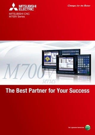 The Best Partner for Your Success
MITSUBISHI CNC
M700V Series
 