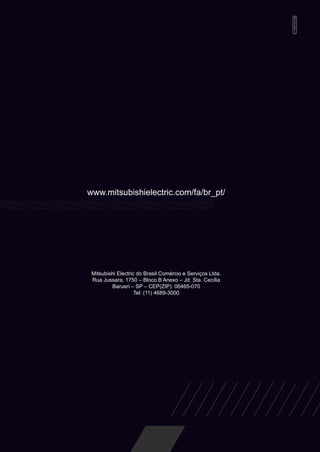 www.mitsubishielectric.com/fa/br_pt/ 
Mitsubishi Electric do Brasil Comércio e Serviços Ltda. 
Rua Jussara, 1750 – Bloco B Anexo – Jd. Sta. Cecília 
Barueri – SP – CEP(ZIP): 06465-070 
Tel: (11) 4689-3000 
