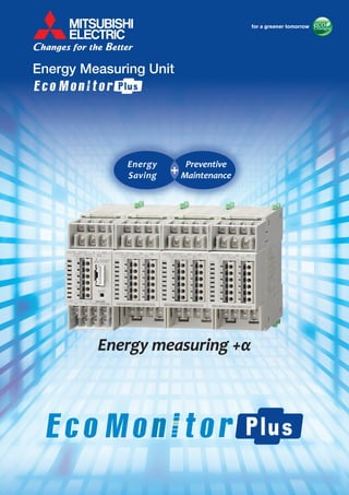Energy
Saving
Preventive
Maintenance
Energy measuring +αEnergy measuring +α
Energy Measuring Unit
 