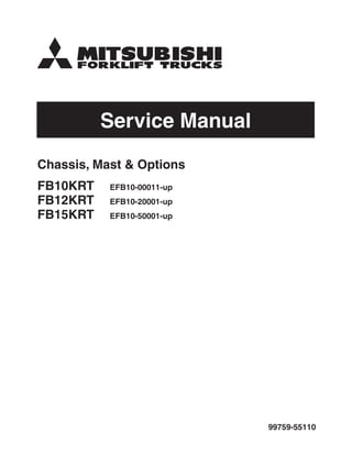 Service Manual
99759-55110
Chassis, Mast & Options
FB10KRT EFB10-00011-up
FB12KRT EFB10-20001-up
FB15KRT EFB10-50001-up
 