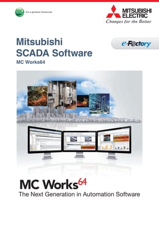 Mitsubishi
SCADA Software
The Next Generation in Automation Software
MC Works64
 