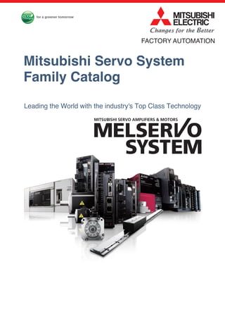 Leading the World with the industry's Top Class Technology
Mitsubishi Servo System
Family Catalog
FACTORY AUTOMATION
 