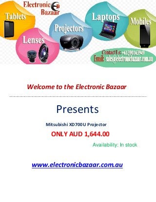 Welcome to the Electronic Bazaar
----------------------------------------------------------------------------------------------------------------------------------------------------------------
Presents
Mitsubishi XD700U Projector
ONLY AUD 1,644.00
Availability: In stock
www.electronicbazaar.com.au
 