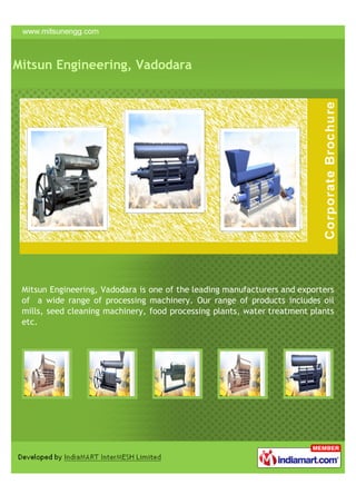 Mitsun Engineering, Vadodara




 Mitsun Engineering, Vadodara is one of the leading manufacturers and exporters
 of a wide range of processing machinery. Our range of products includes oil
 mills, seed cleaning machinery, food processing plants, water treatment plants
 etc.
 