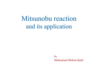 Mitsunobu reaction
 and its application



            By
            Mohammad Mohsin Qadri

                                    1
 