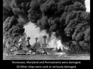 The Japanese lost 29 aircraft in the attack on Pearl Harbour. The US
Pacific Fleet lost 21 ships – including almost every ...