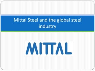 Mittal Steel and the global steel
industry

 