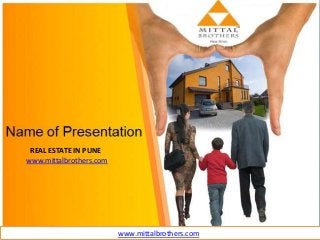 REAL ESTATE IN PUNE
www.mittalbrothers.com
www.mittalbrothers.com
 