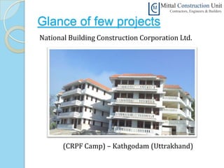 Glance of few projects
National Building Construction Corporation Ltd.




       (CRPF Camp) – Kathgodam (Uttrakhand)
 