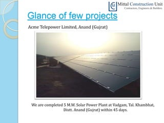 Glance of few projects
Acme Telepower Limited, Anand (Gujrat)




 We are completed 5 M.W. Solar Power Plant at Vadgam, Tal. Khambhat,
                  Distt. Anand (Gujrat) within 45 days.
 
