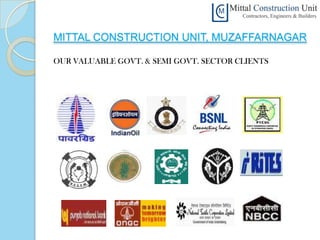 MITTAL CONSTRUCTION UNIT, MUZAFFARNAGAR

OUR VALUABLE GOVT. & SEMI GOVT. SECTOR CLIENTS
 