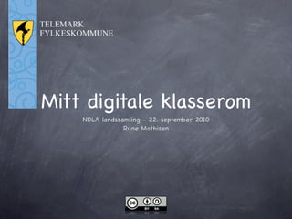 Mitt digitale klasserom
    NDLA landssamling - 22. september 2010
                Rune Mathisen
 