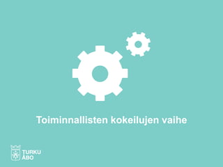 Toiminnallisten kokeilujen vaihe
 