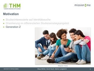 memission
Klaus Behler, David Gauß, Sabine Langkamm
▪ Studieninteressierte auf Identitätssuche
▪ Orientierung im differenzierten Studieneinstiegsangebot
▪ Generation Z
Motivation
5
Bildquelle: Fotolia
 
