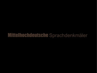 Mittelhochdeutsche Sprachdenkmäler
 