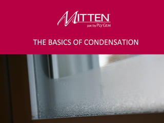 Product Knowledge Course
Introductory Level
THE BASICS OF CONDENSATION
 