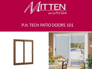 Product Knowledge Course
Introductory Level
P.H. TECH PATIO DOORS 101
 