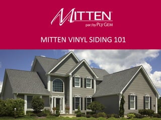 Product Knowledge Course
Introductory Level
MITTEN VINYL SIDING 101
 