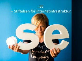 .SE
– Stiftelsen för Internetinfrastruktur

 